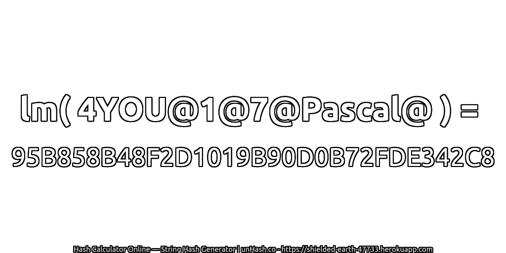 lm( 4YOU@1@7@Pascal@ ) = 95B858B48F2D1019B90D0B72FDE342C8 | unHash.co
