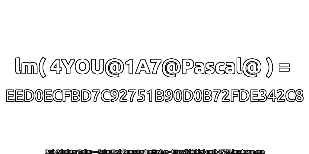 lm( 4YOU@1A7@Pascal@ ) = EED0ECFBD7C92751B90D0B72FDE342C8 | unHash.co