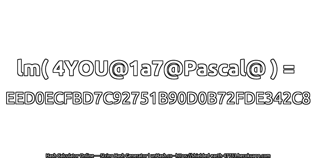 lm( 4YOU@1a7@Pascal@ ) = EED0ECFBD7C92751B90D0B72FDE342C8 | unHash.co