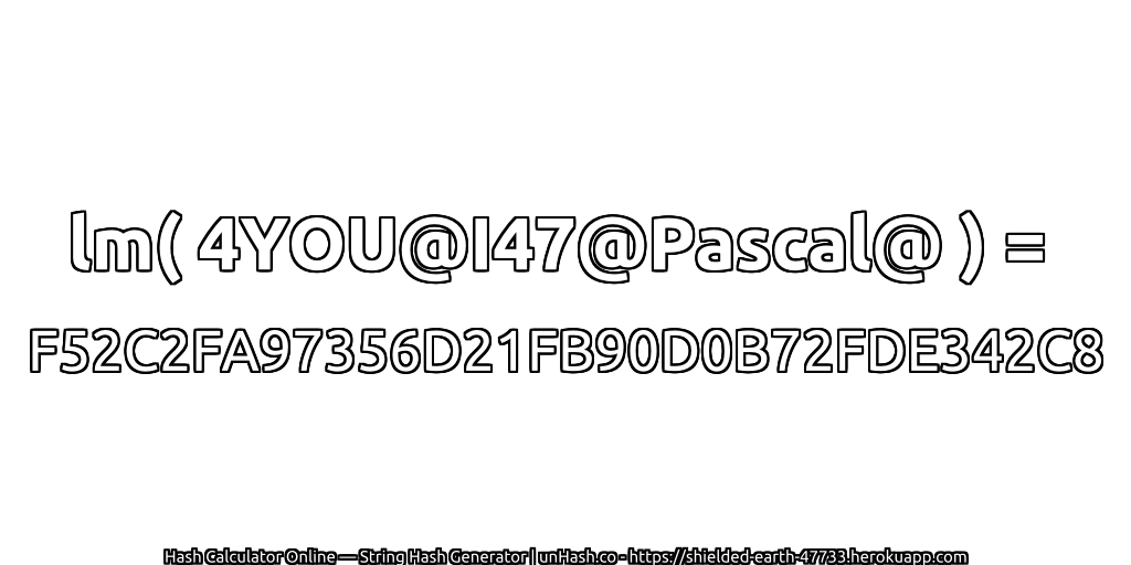 lm( 4YOU@I47@Pascal@ ) = F52C2FA97356D21FB90D0B72FDE342C8 | unHash.co