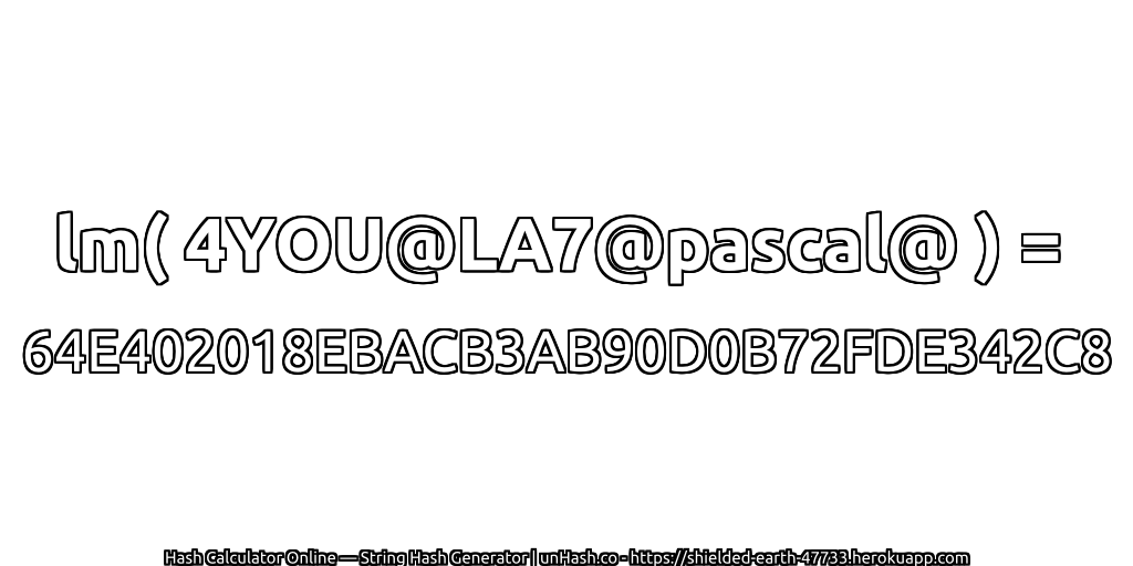 lm( 4YOU@LA7@pascal@ ) = 64E402018EBACB3AB90D0B72FDE342C8 | unHash.co