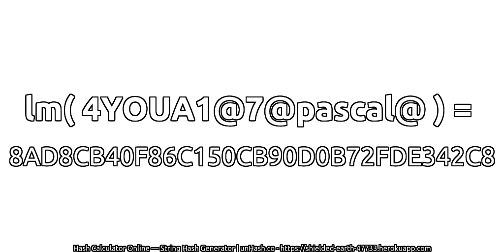 lm( 4YOUA1@7@pascal@ ) = 8AD8CB40F86C150CB90D0B72FDE342C8 | unHash.co