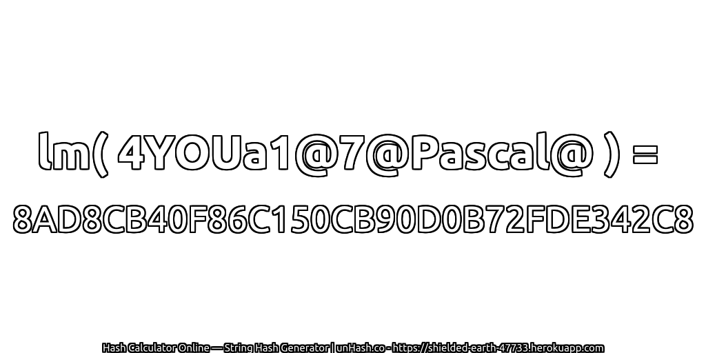 lm( 4YOUa1@7@Pascal@ ) = 8AD8CB40F86C150CB90D0B72FDE342C8 | unHash.co