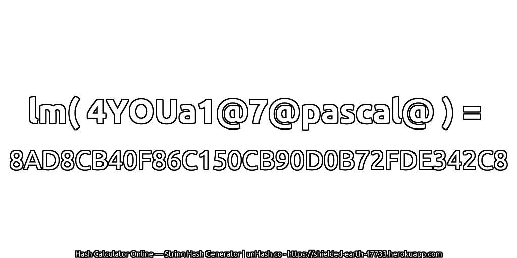 lm( 4YOUa1@7@pascal@ ) = 8AD8CB40F86C150CB90D0B72FDE342C8 | unHash.co