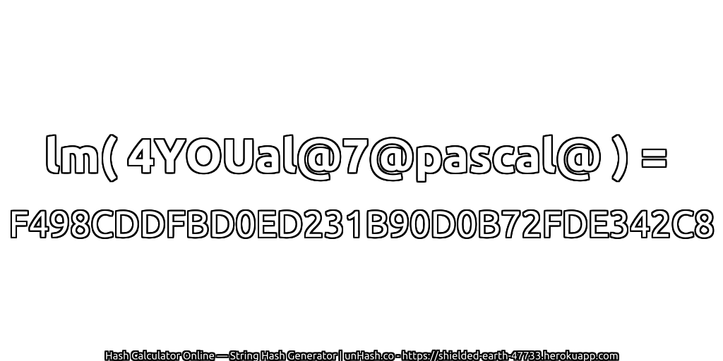 lm( 4YOUal@7@pascal@ ) = F498CDDFBD0ED231B90D0B72FDE342C8 | unHash.co