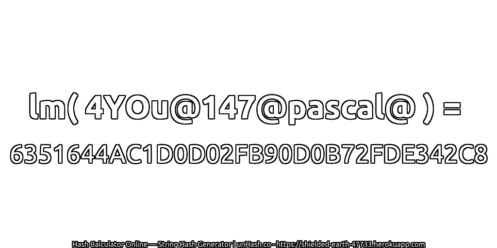 lm( 4YOu@147@pascal@ ) = 6351644AC1D0D02FB90D0B72FDE342C8 | unHash.co