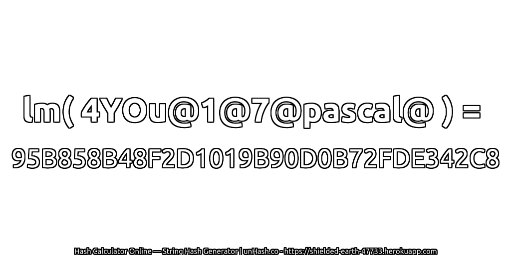 lm( 4YOu@1@7@pascal@ ) = 95B858B48F2D1019B90D0B72FDE342C8 | unHash.co