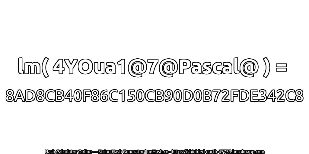 lm( 4YOua1@7@Pascal@ ) = 8AD8CB40F86C150CB90D0B72FDE342C8 | unHash.co