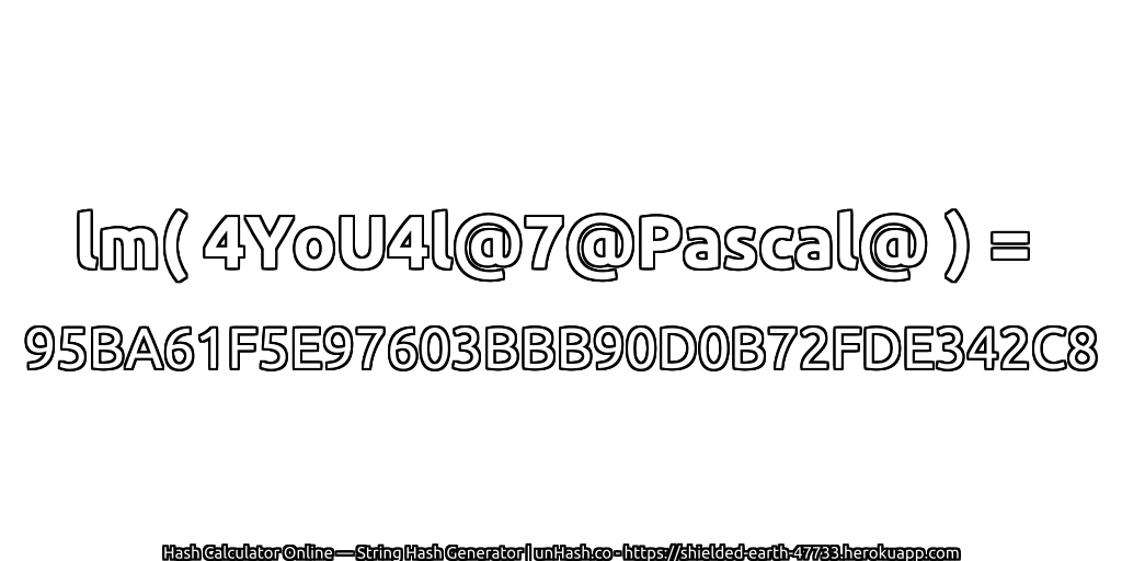lm( 4YoU4l@7@Pascal@ ) = 95BA61F5E97603BBB90D0B72FDE342C8 | unHash.co