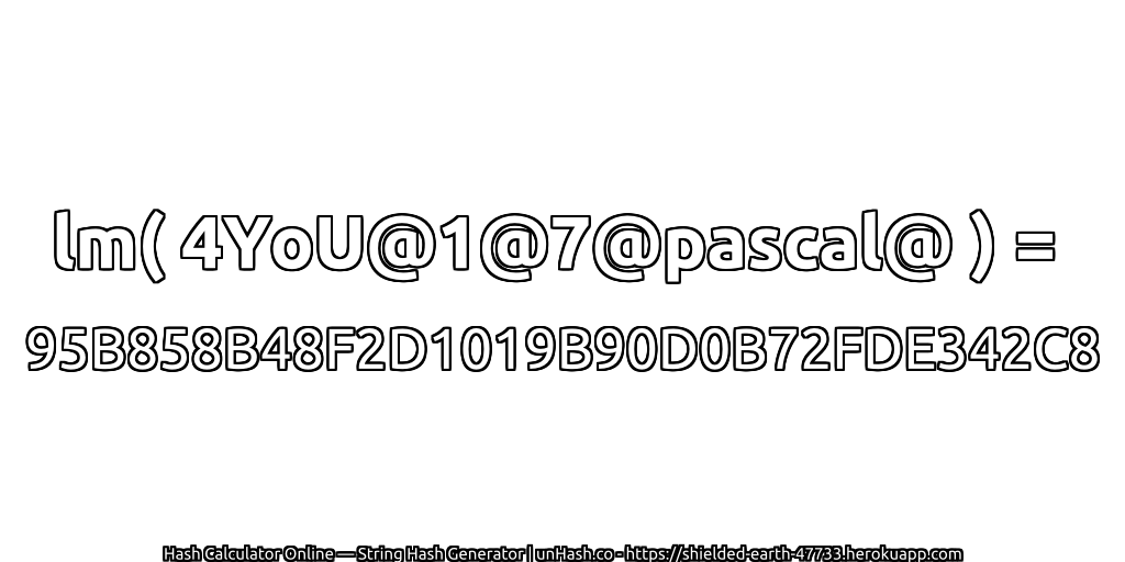 lm( 4YoU@1@7@pascal@ ) = 95B858B48F2D1019B90D0B72FDE342C8 | unHash.co
