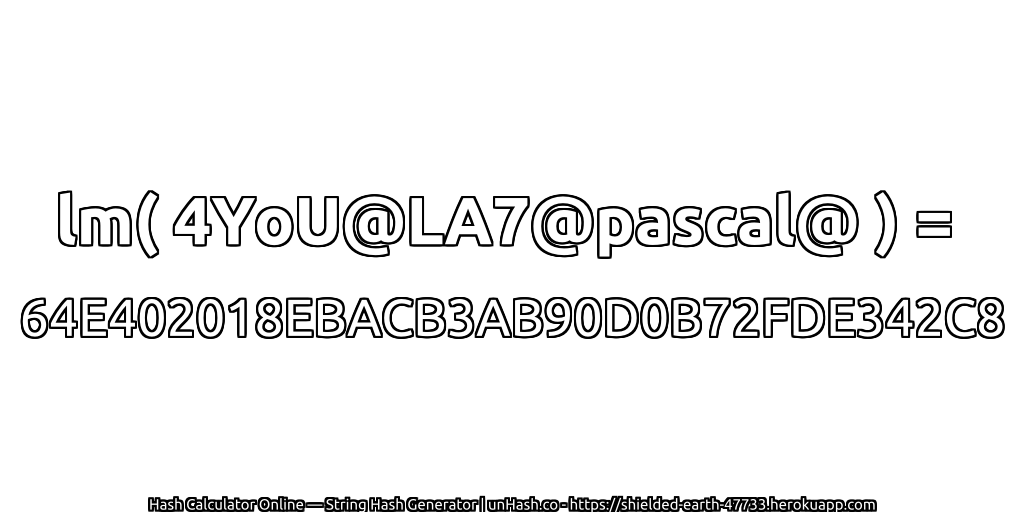 lm( 4YoU@LA7@pascal@ ) = 64E402018EBACB3AB90D0B72FDE342C8 | unHash.co