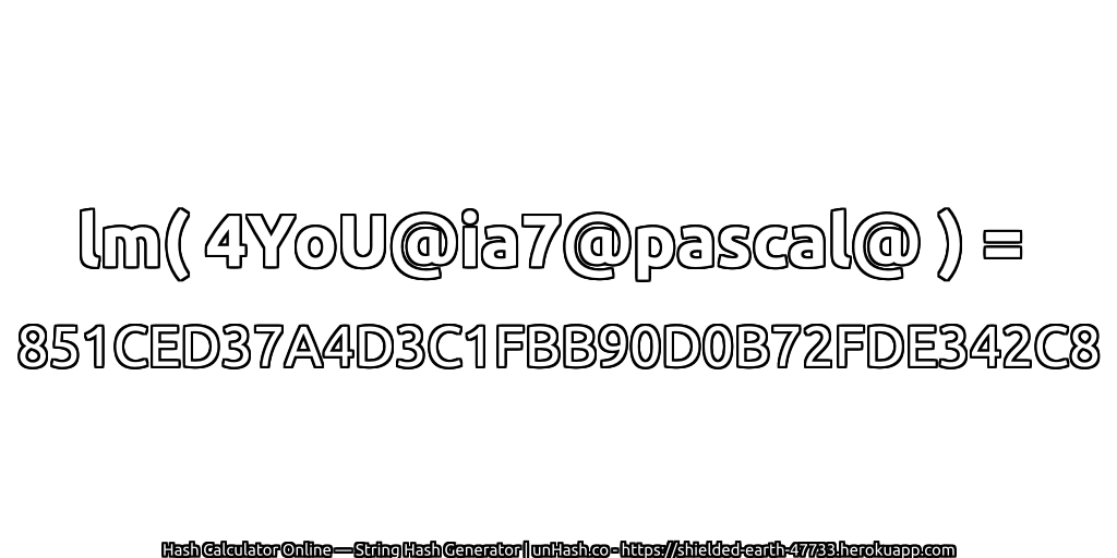 lm( 4YoU@ia7@pascal@ ) = 851CED37A4D3C1FBB90D0B72FDE342C8 | unHash.co