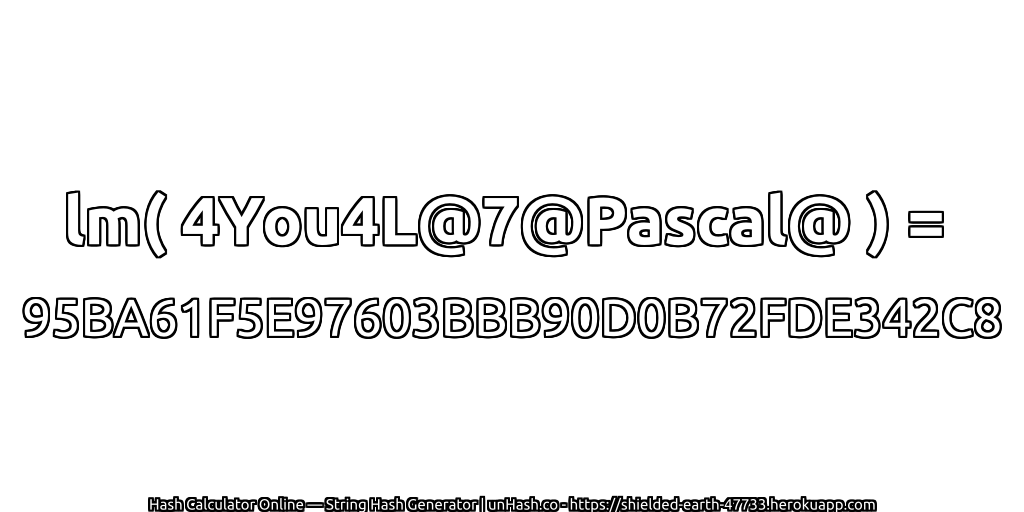 lm( 4You4L@7@Pascal@ ) = 95BA61F5E97603BBB90D0B72FDE342C8 | unHash.co