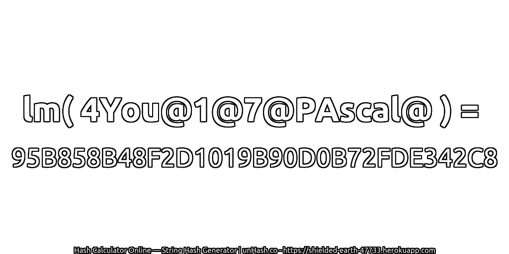 lm( 4You@1@7@PAscal@ ) = 95B858B48F2D1019B90D0B72FDE342C8 | unHash.co