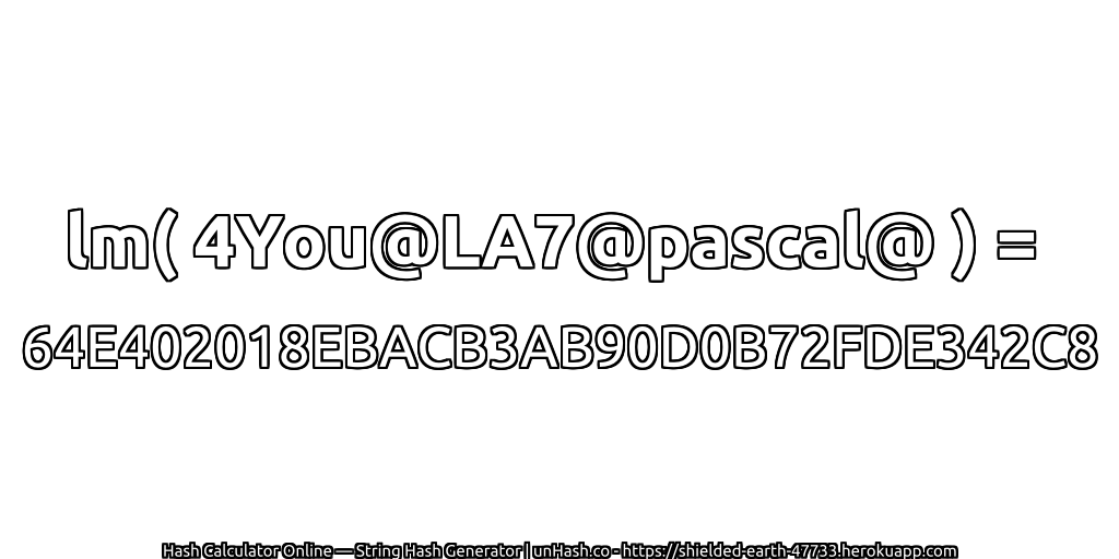 lm( 4You@LA7@pascal@ ) = 64E402018EBACB3AB90D0B72FDE342C8 | unHash.co