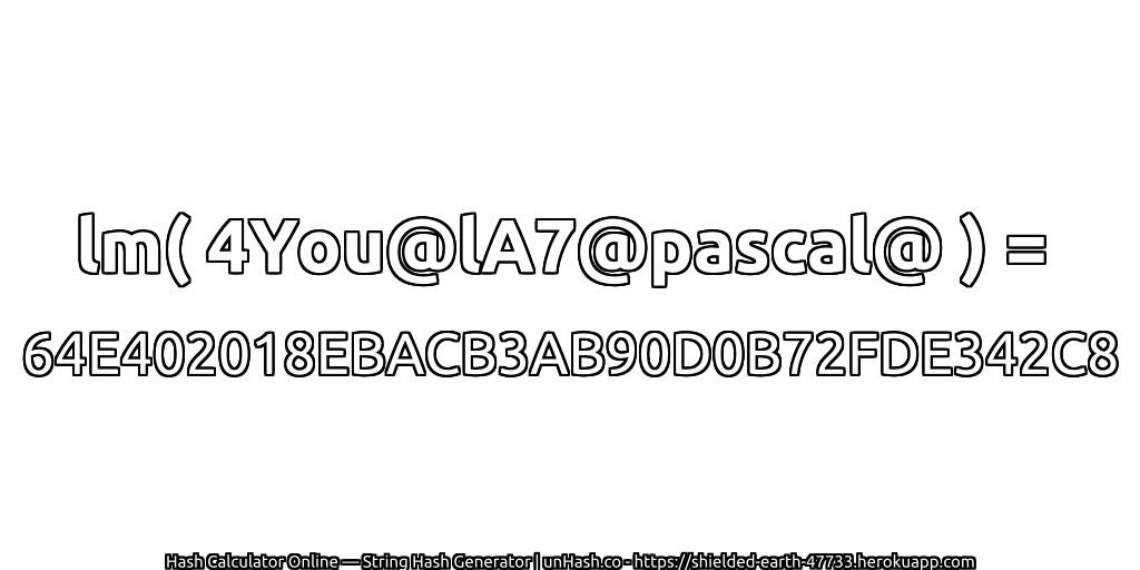 lm( 4You@lA7@pascal@ ) = 64E402018EBACB3AB90D0B72FDE342C8 | unHash.co