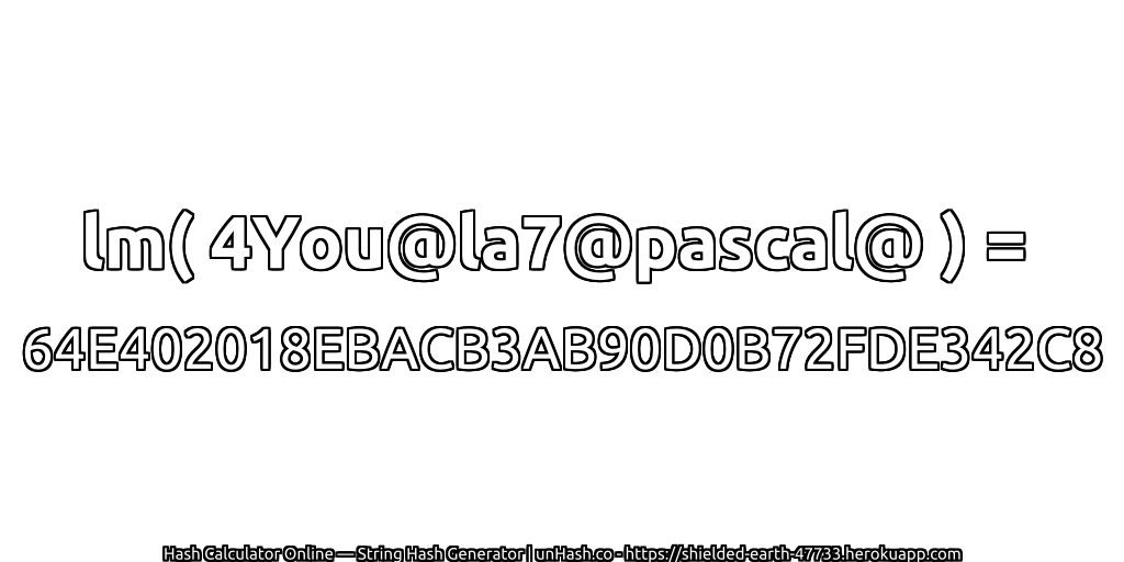lm( 4You@la7@pascal@ ) = 64E402018EBACB3AB90D0B72FDE342C8 | unHash.co