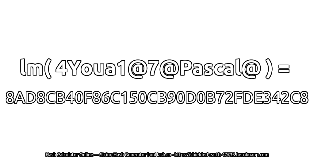 lm( 4Youa1@7@Pascal@ ) = 8AD8CB40F86C150CB90D0B72FDE342C8 | unHash.co