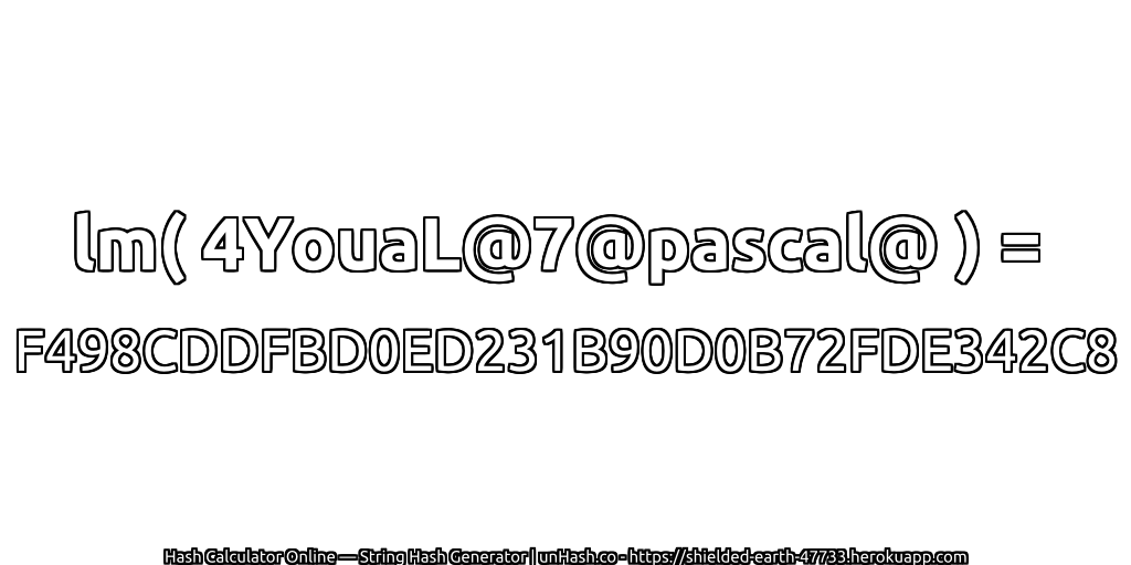 lm( 4YouaL@7@pascal@ ) = F498CDDFBD0ED231B90D0B72FDE342C8 | unHash.co