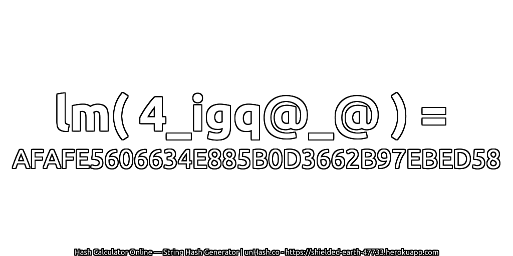 lm( 4_igq@_@ ) = AFAFE5606634E885B0D3662B97EBED58 | unHash.co