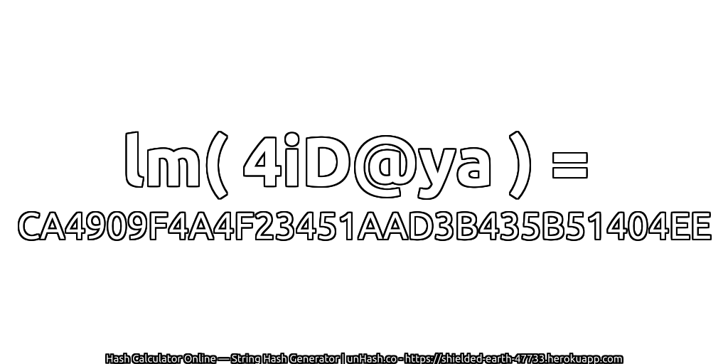 lm( 4iD@ya ) = CA4909F4A4F23451AAD3B435B51404EE | unHash.co