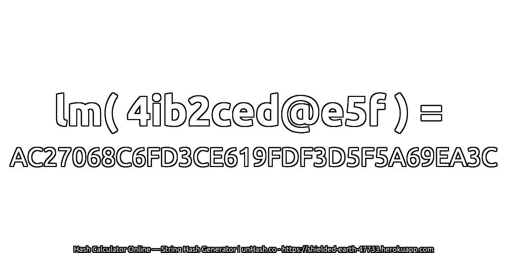 lm( 4ib2ced@e5f ) = AC27068C6FD3CE619FDF3D5F5A69EA3C | unHash.co
