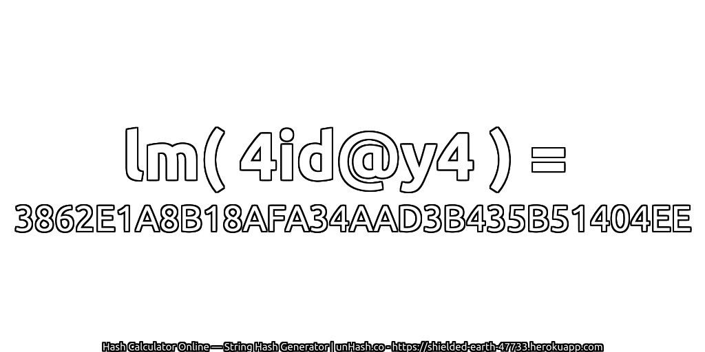 lm( 4id@y4 ) = 3862E1A8B18AFA34AAD3B435B51404EE | unHash.co