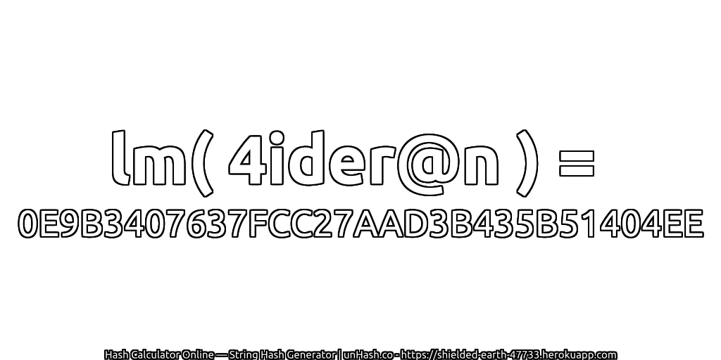 lm( 4ider@n ) = 0E9B3407637FCC27AAD3B435B51404EE | unHash.co