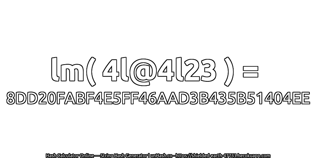 lm( 4l@4l23 ) = 8DD20FABF4E5FF46AAD3B435B51404EE | unHash.co