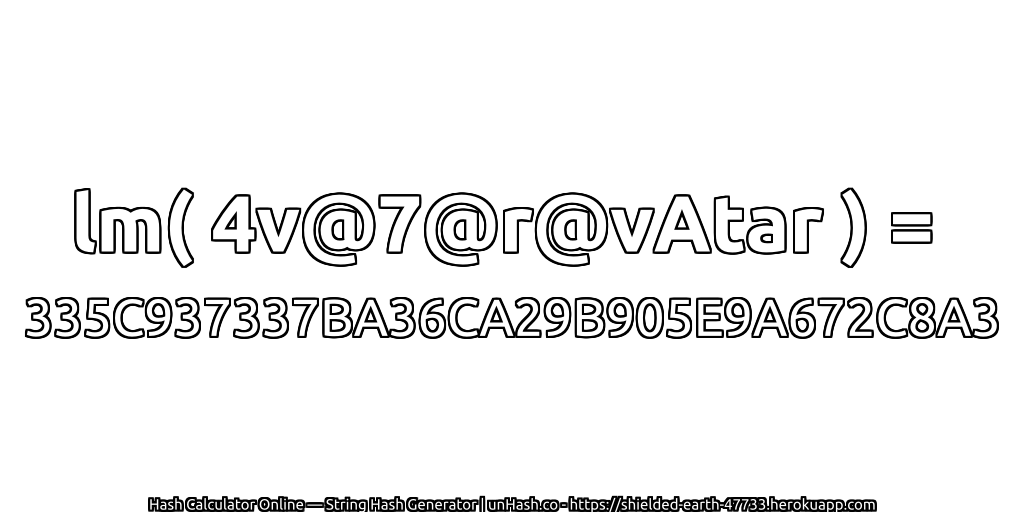 lm( 4v@7@r@vAtar ) = 335C937337BA36CA29B905E9A672C8A3 | unHash.co