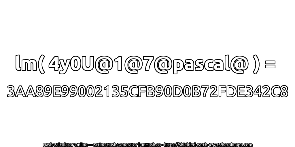 lm( 4y0U@1@7@pascal@ ) = 3AA89E99002135CFB90D0B72FDE342C8 | unHash.co