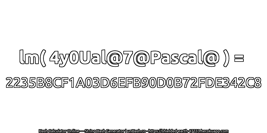 lm( 4y0Ual@7@Pascal@ ) = 2235B8CF1A03D6EFB90D0B72FDE342C8 | unHash.co