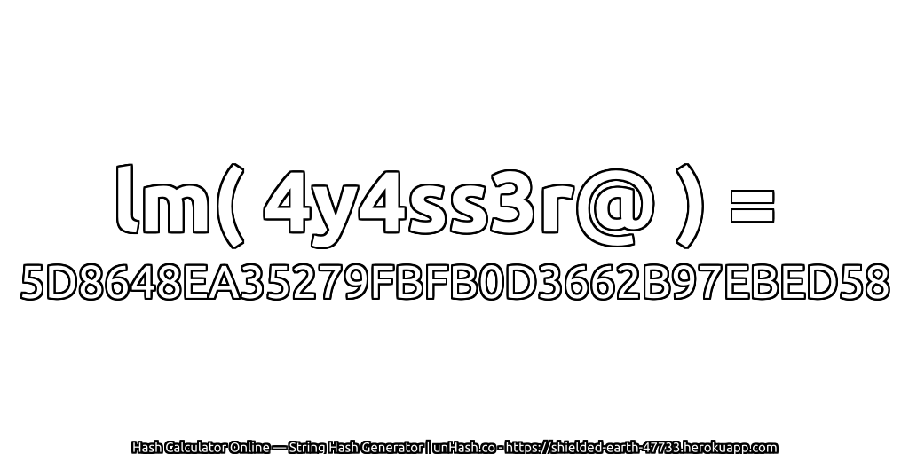 lm( 4y4ss3r@ ) = 5D8648EA35279FBFB0D3662B97EBED58 | unHash.co