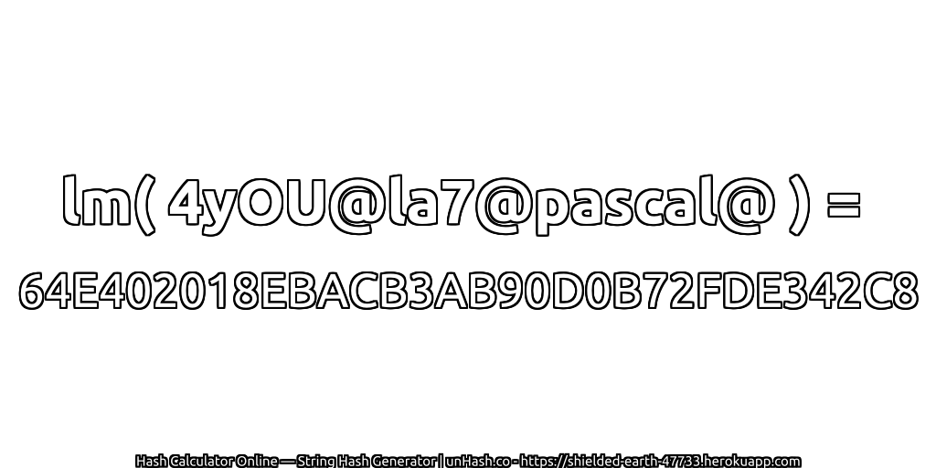 lm( 4yOU@la7@pascal@ ) = 64E402018EBACB3AB90D0B72FDE342C8 | unHash.co