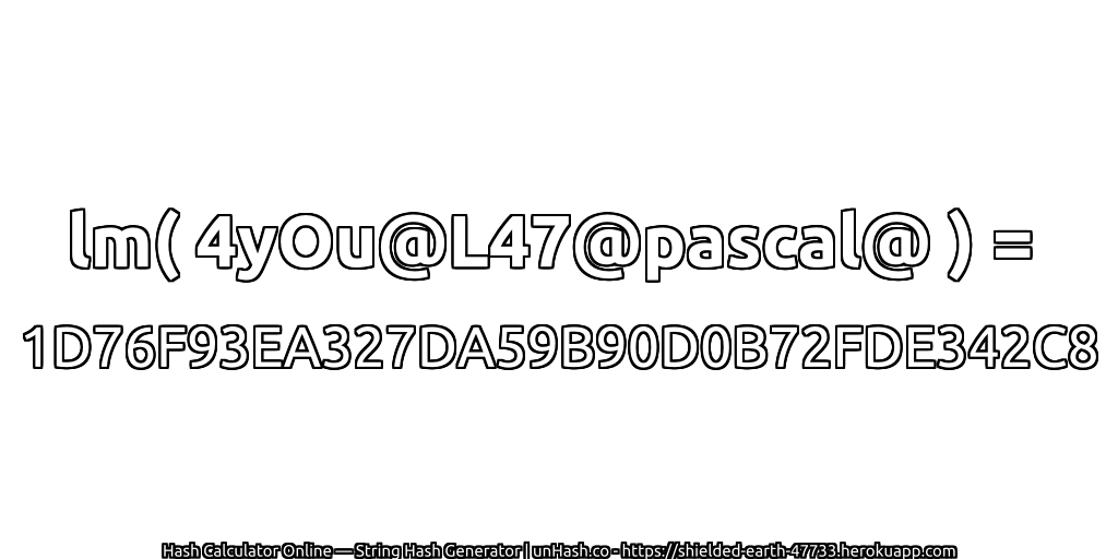 lm( 4yOu@L47@pascal@ ) = 1D76F93EA327DA59B90D0B72FDE342C8 | unHash.co