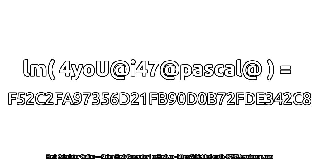 lm( 4yoU@i47@pascal@ ) = F52C2FA97356D21FB90D0B72FDE342C8 | unHash.co