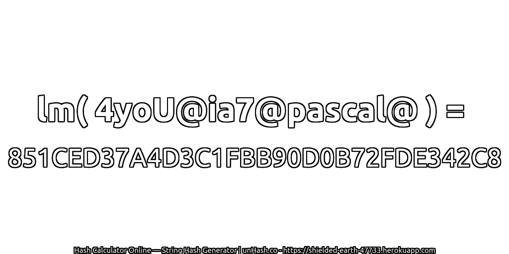 lm( 4yoU@ia7@pascal@ ) = 851CED37A4D3C1FBB90D0B72FDE342C8 | unHash.co