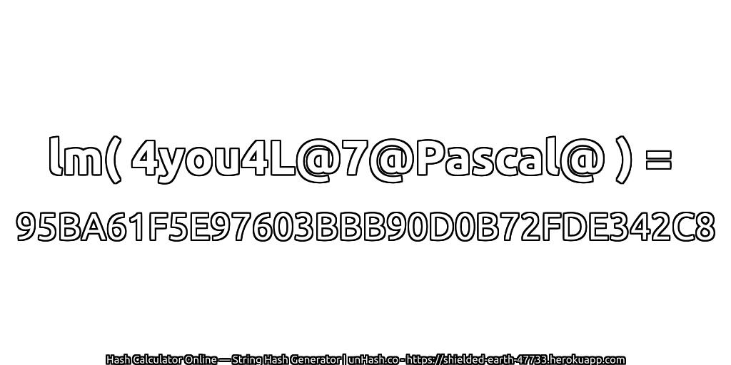 lm( 4you4L@7@Pascal@ ) = 95BA61F5E97603BBB90D0B72FDE342C8 | unHash.co