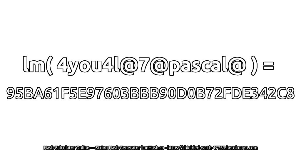 lm( 4you4l@7@pascal@ ) = 95BA61F5E97603BBB90D0B72FDE342C8 | unHash.co