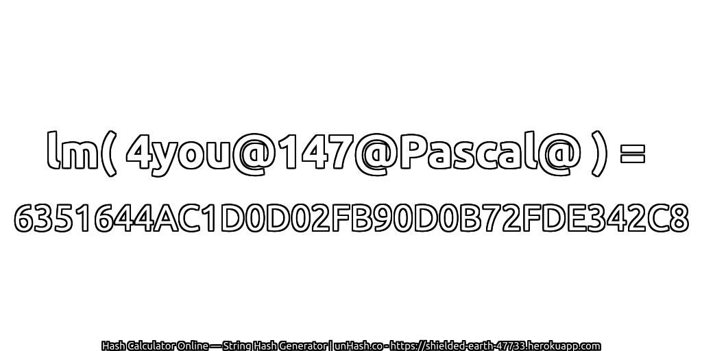 lm( 4you@147@Pascal@ ) = 6351644AC1D0D02FB90D0B72FDE342C8 | unHash.co