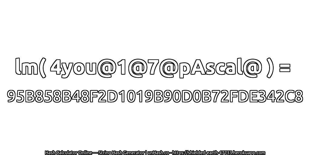 lm( 4you@1@7@pAscal@ ) = 95B858B48F2D1019B90D0B72FDE342C8 | unHash.co