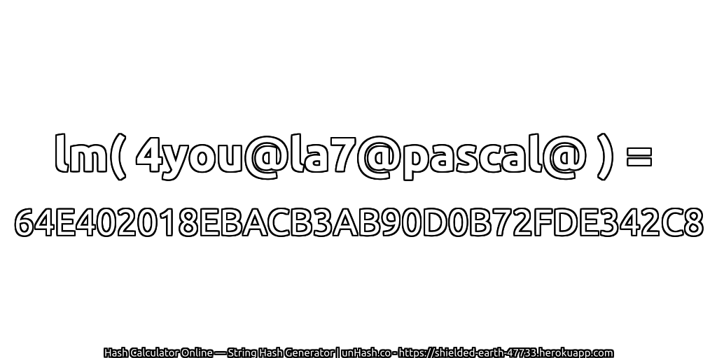 lm( 4you@la7@pascal@ ) = 64E402018EBACB3AB90D0B72FDE342C8 | unHash.co