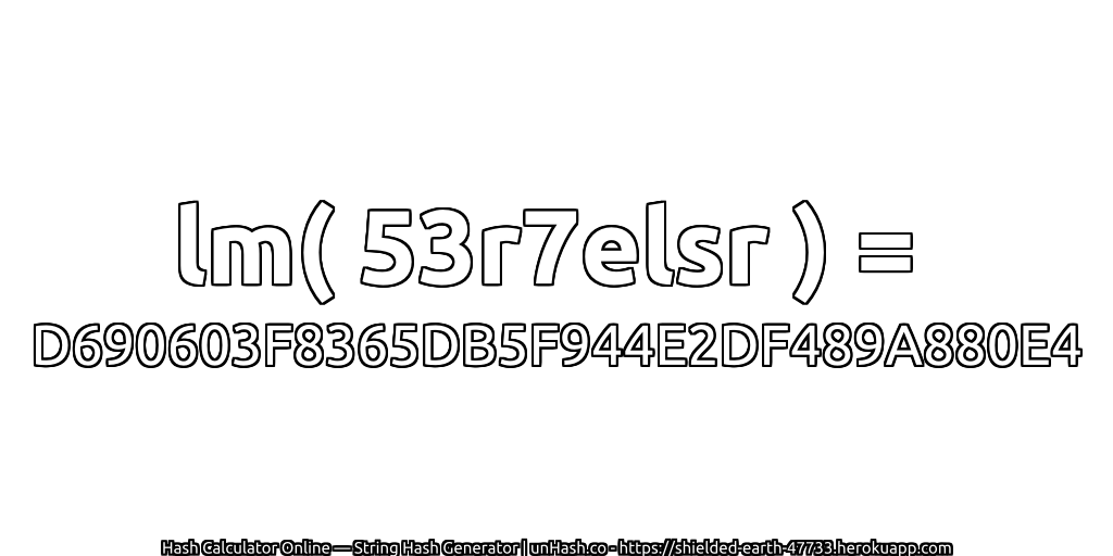 lm( 53r7elsr ) = D690603F8365DB5F944E2DF489A880E4 | unHash.co