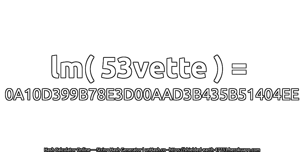 lm( 53vette ) = 0A10D399B78E3D00AAD3B435B51404EE | unHash.co