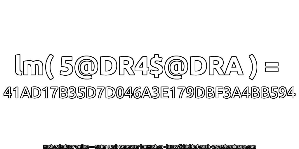 lm( 5@DR4$@DRA ) = 41AD17B35D7D046A3E179DBF3A4BB594 | unHash.co
