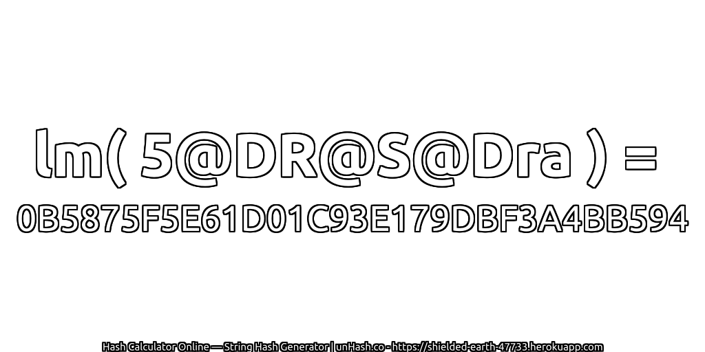 lm( 5@DR@S@Dra ) = 0B5875F5E61D01C93E179DBF3A4BB594 | unHash.co