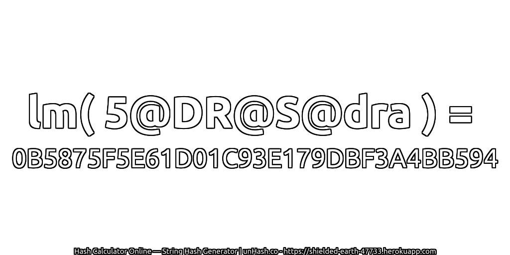 lm( 5@DR@S@dra ) = 0B5875F5E61D01C93E179DBF3A4BB594 | unHash.co
