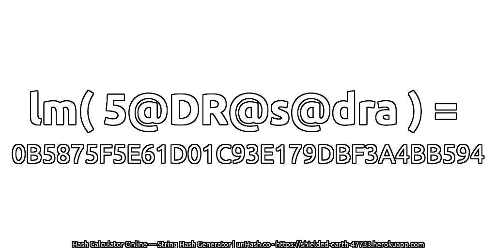 lm( 5@DR@s@dra ) = 0B5875F5E61D01C93E179DBF3A4BB594 | unHash.co