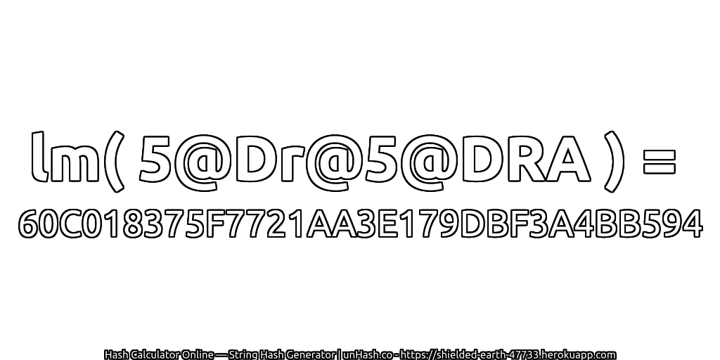 lm( 5@Dr@5@DRA ) = 60C018375F7721AA3E179DBF3A4BB594 | unHash.co