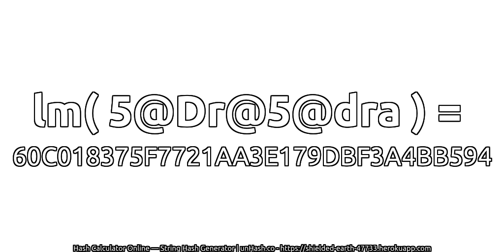lm( 5@Dr@5@dra ) = 60C018375F7721AA3E179DBF3A4BB594 | unHash.co